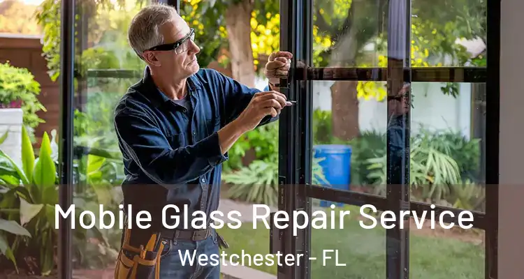  Mobile Glass Repair Service Westchester - FL