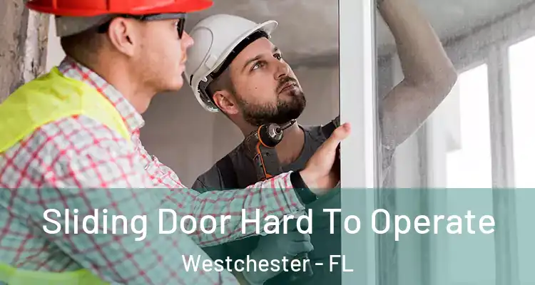  Sliding Door Hard To Operate Westchester - FL