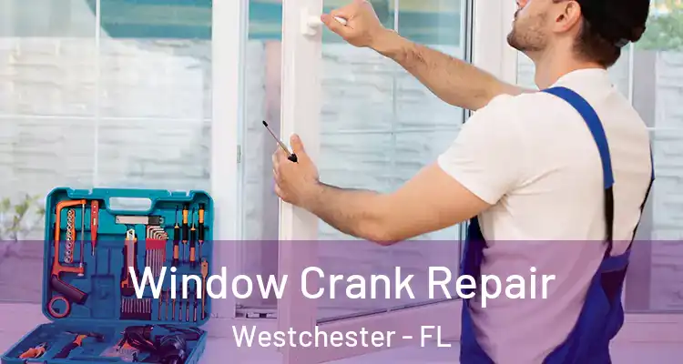  Window Crank Repair Westchester - FL
